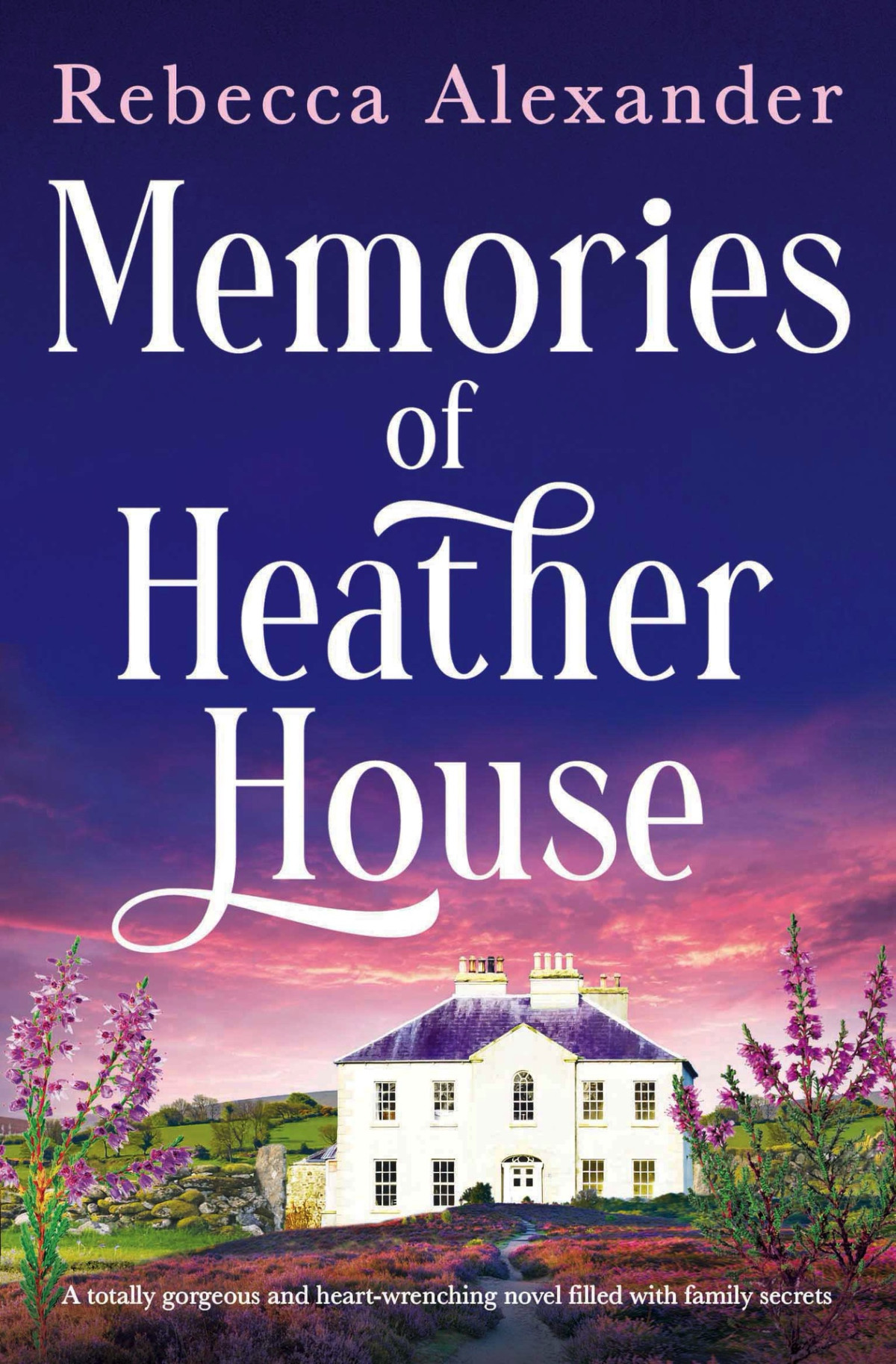 Memories Of Heather House A Totally Gorgeous And Heartwrenching Novel Filled With Family Secrets Rebecca Alexander