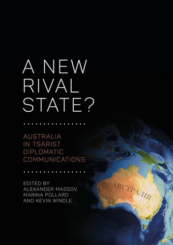 A New Rival State Australia In Tsarist Diplomatic Communications 1st Edition Alexander Massov