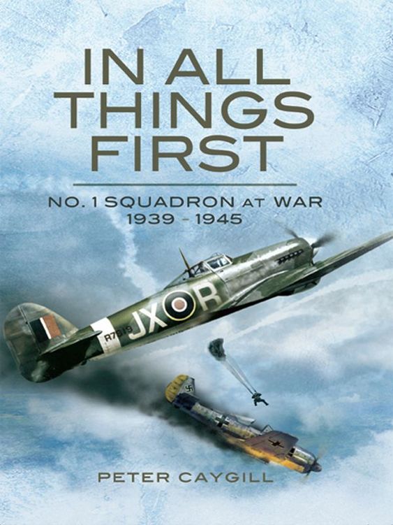 In All Things First No 1 Squadron At War 1939 45 1st Edition Peter Caygill