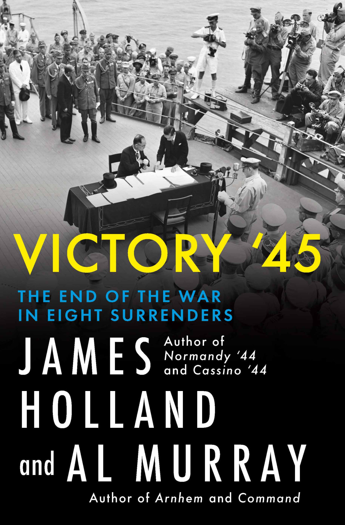 Victory 45 The End Of The War In Eight Surrenders James Holland