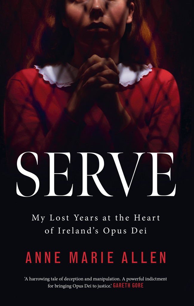 Serve My Lost Years At The Heart Of Irelands Opus Dei Anne Marie Allen