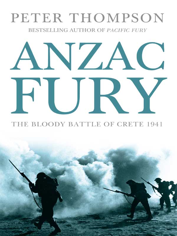 Anzac Fury The Bloody Battle Of Crete 1941 1st Edition Peter Thompson