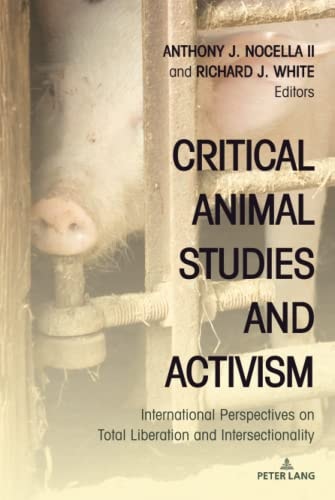 Critical Animal Studies And Activism International Perspectives On Total Liberation And Intersectionality Anthony J Nocella Ii Editor