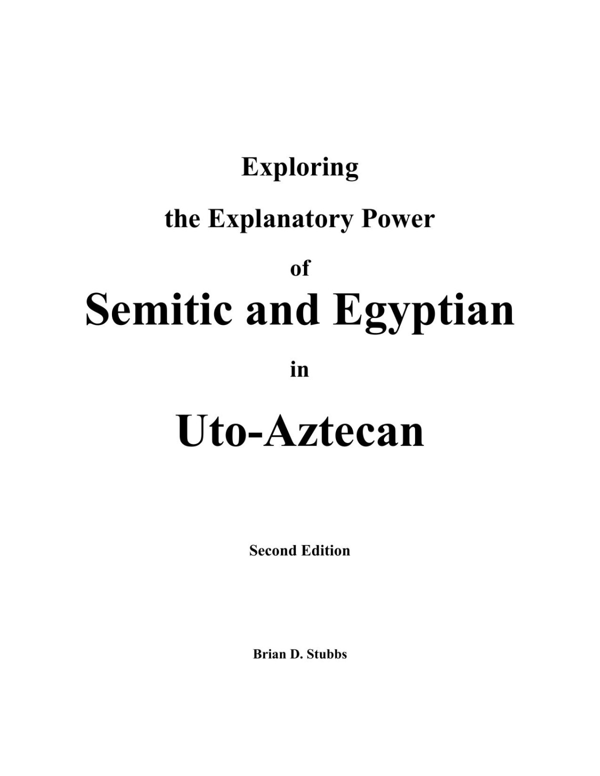 Exploring The Explanatory Power Of Semitic And Egyptian In Utoaztecan 2nd Edition Brian D Stubbs