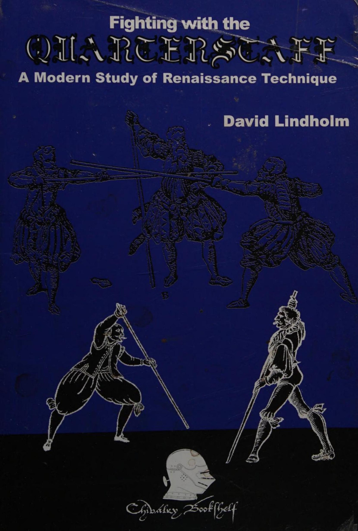Fighting With The Quarterstaff A Modern Study Of Renaissance Technique 1st Edition David Lindholm