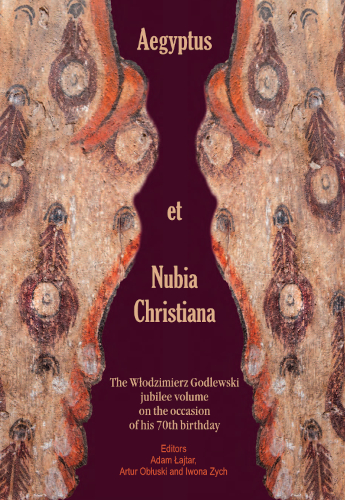 Aegyptus Et Nubia Christiana The Włodzimierz Godlewski Jubilee Volume On The Occasion Of His 70th Birthday Adam łajtar