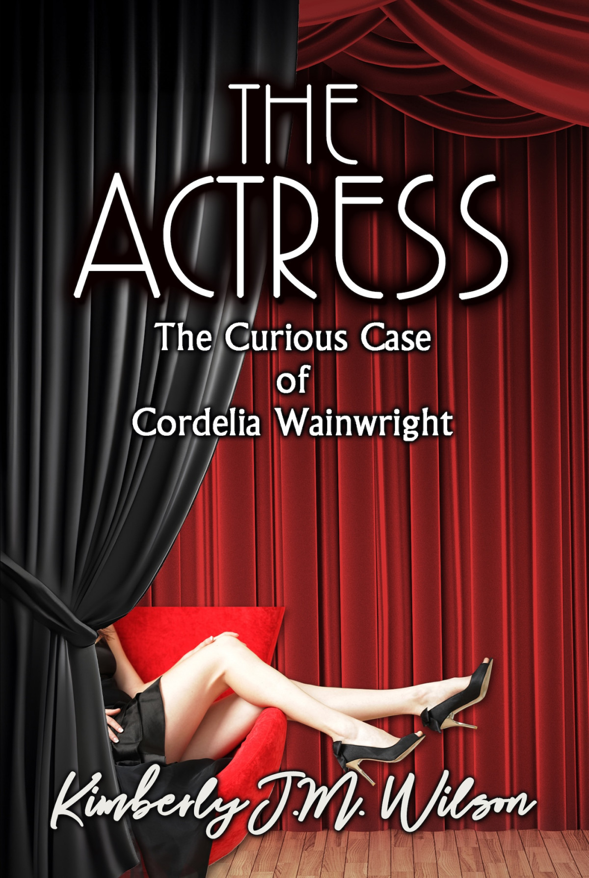 The Actress The Curious Case Of Cordelia Wainwright Kimberly Jm Wilson