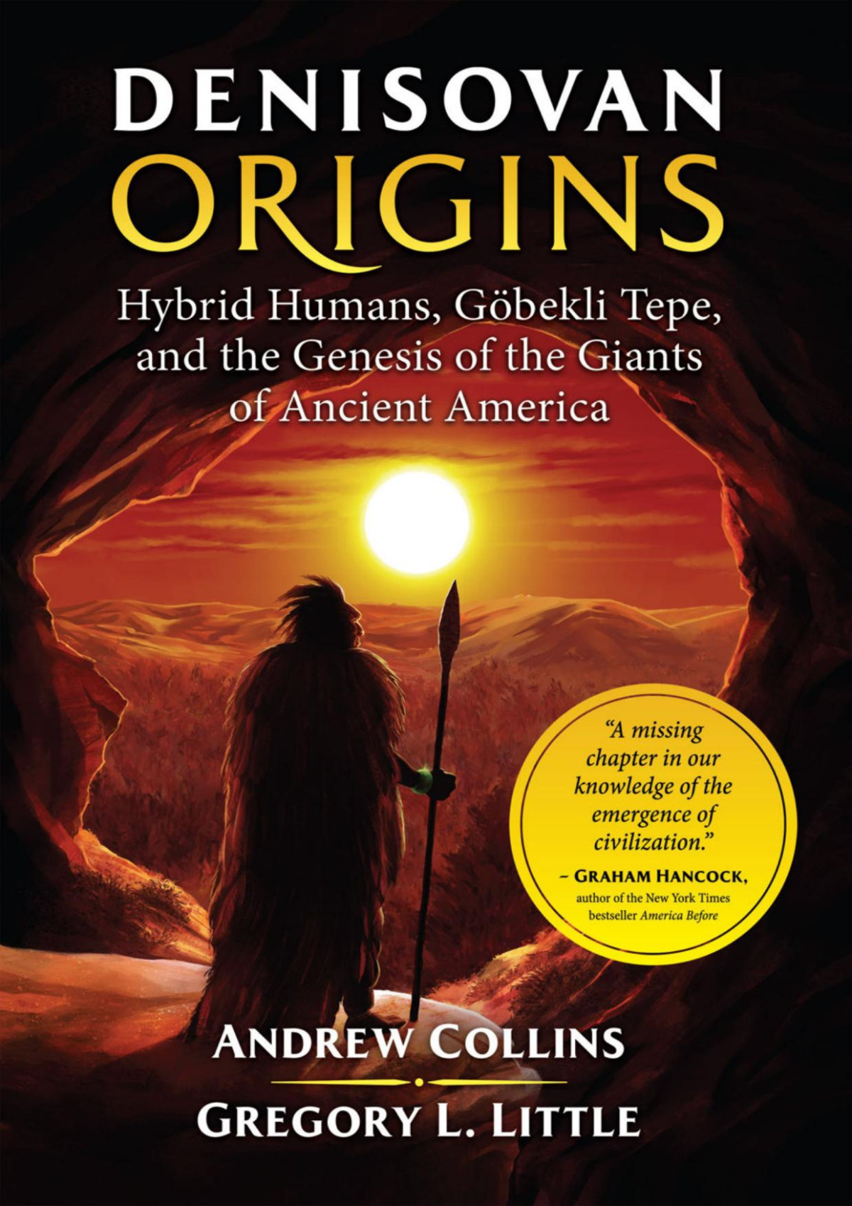 Denisovan Origins Hybrid Humans Göbekli Tepe And The Genesis Of The Giants Of Ancient America Andrew Collins