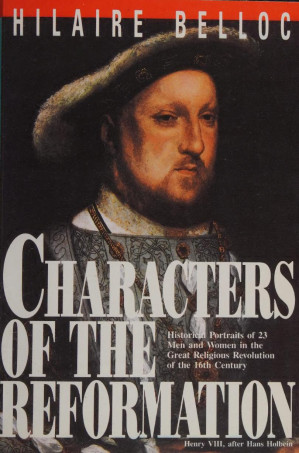 Characters Of The Reformation 1st Edition Hilaire Belloc