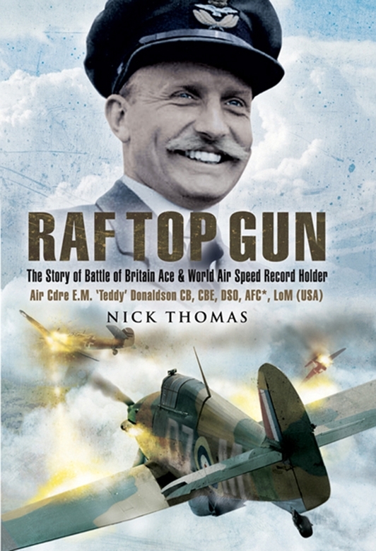 Raf Top Gun The Story Of Battle Of Britain Ace And World Air Speed Record Holder Air Cdre Em Teddy Donaldson Cb Cbe Dso Afc Lom Usa 1st Edition Nick Thomas