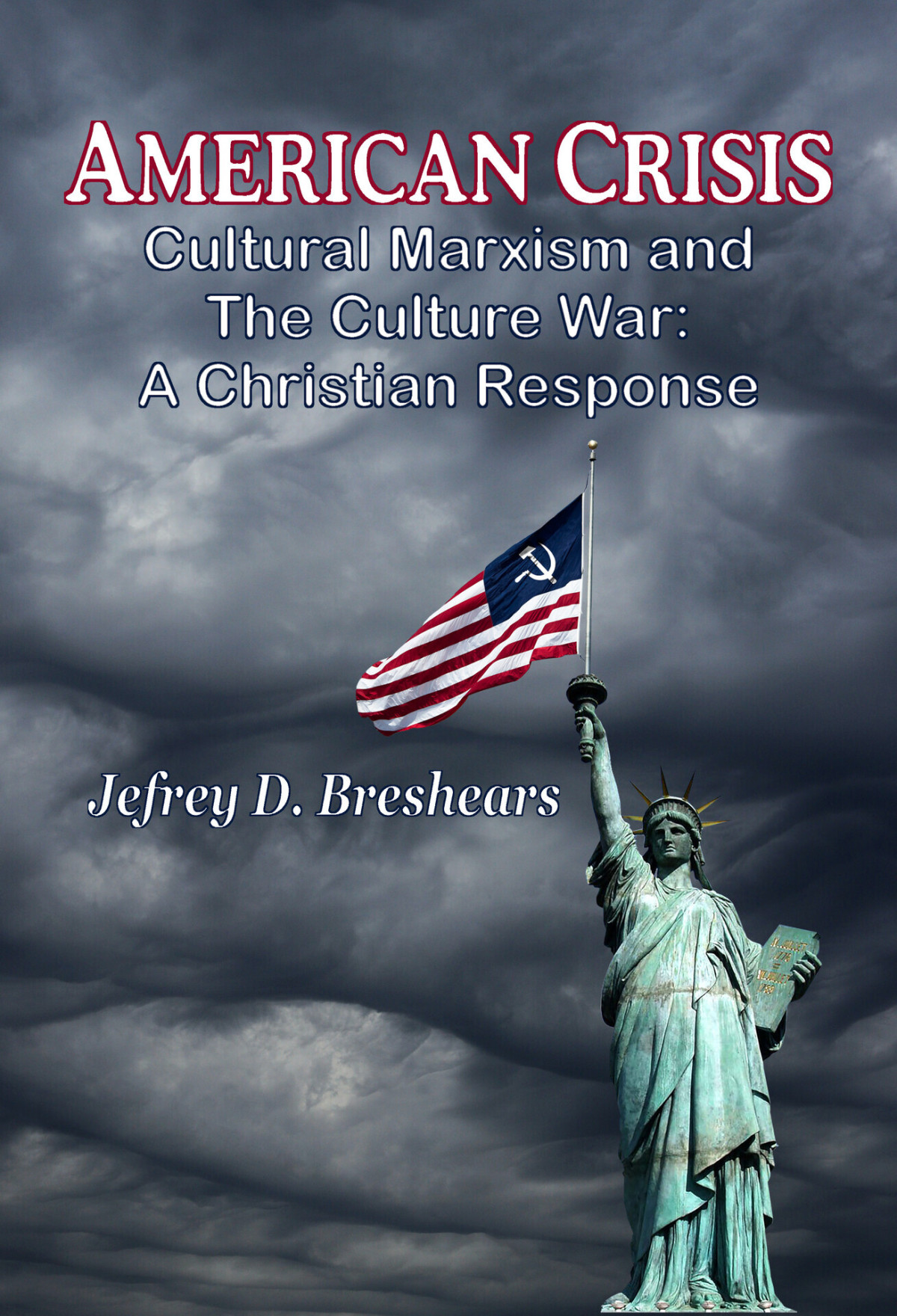 American Crisis Cultural Marxism And The Culture War A Christian Response Jefrey D Breshears