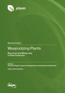 Weaponizing Plants Biocontrol And Biosecurity In Plant Protection Francesca Degola