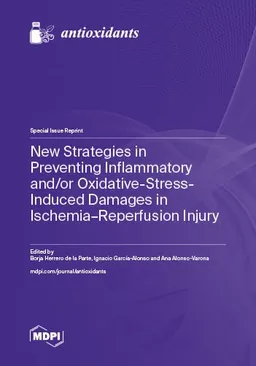 New Strategies In Preventing Inflammatory Andor Oxidativestressinduced Damages In Ischemiareperfusion Injury Borja Herrero De La Parte