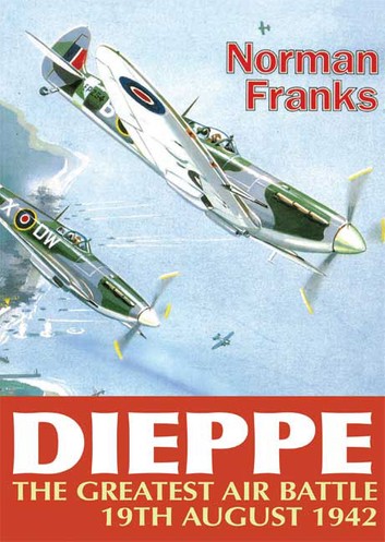 Dieppe The Greatest Air Battle 19th August 1942 1st Edition Norman Franks