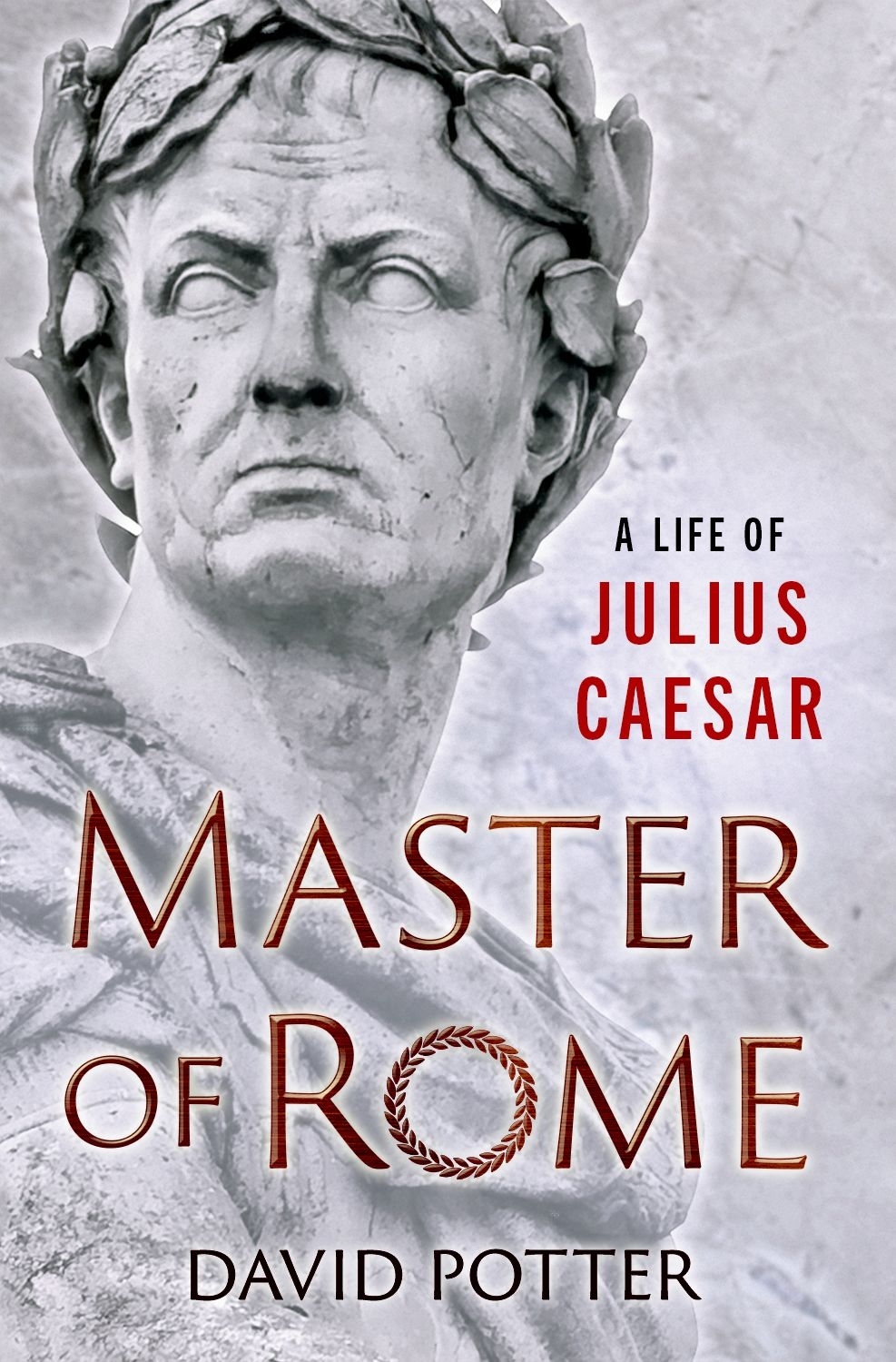 Master Of Rome A Life Of Julius Caesar David Potter
