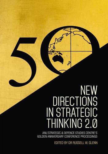 New Directions In Strategic Thinking 20 Anu Strategic Defence Studies Centres Golden Anniversary Conference Proceedings 1st Edition Russell W Glenn
