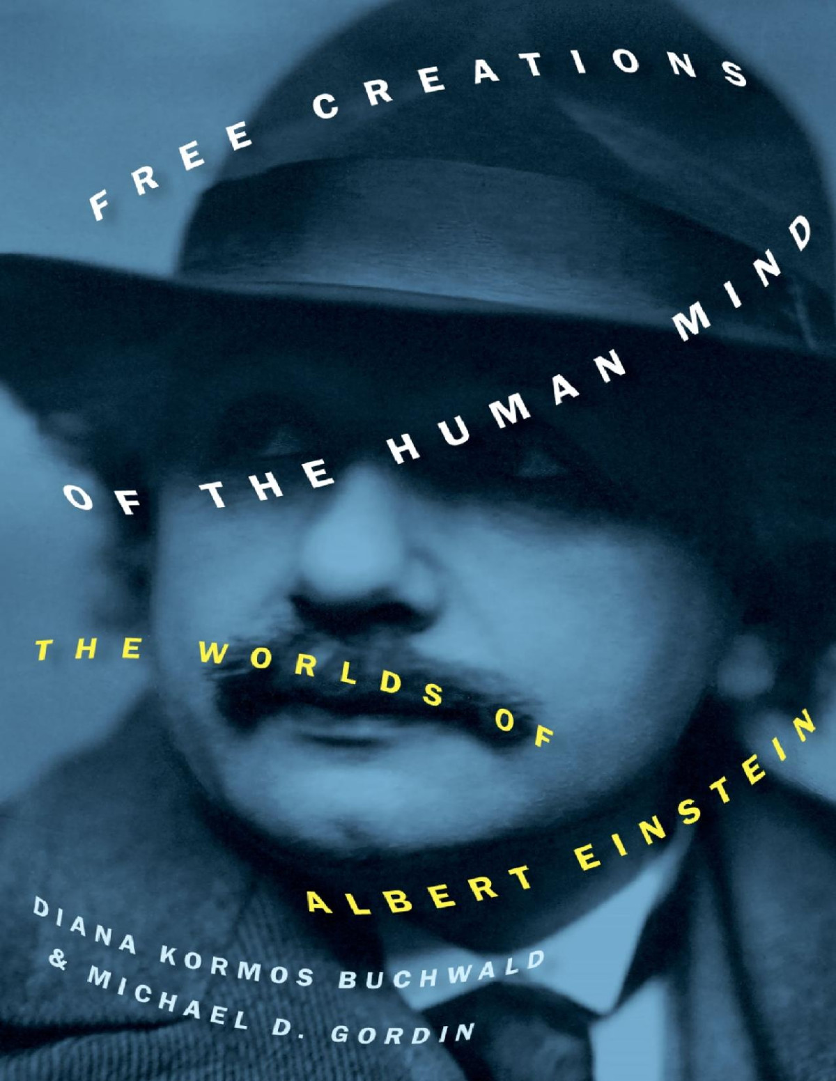 Free Creations Of The Human Mind The Worlds Of Albert Einstein Diana Kormos Buchwald