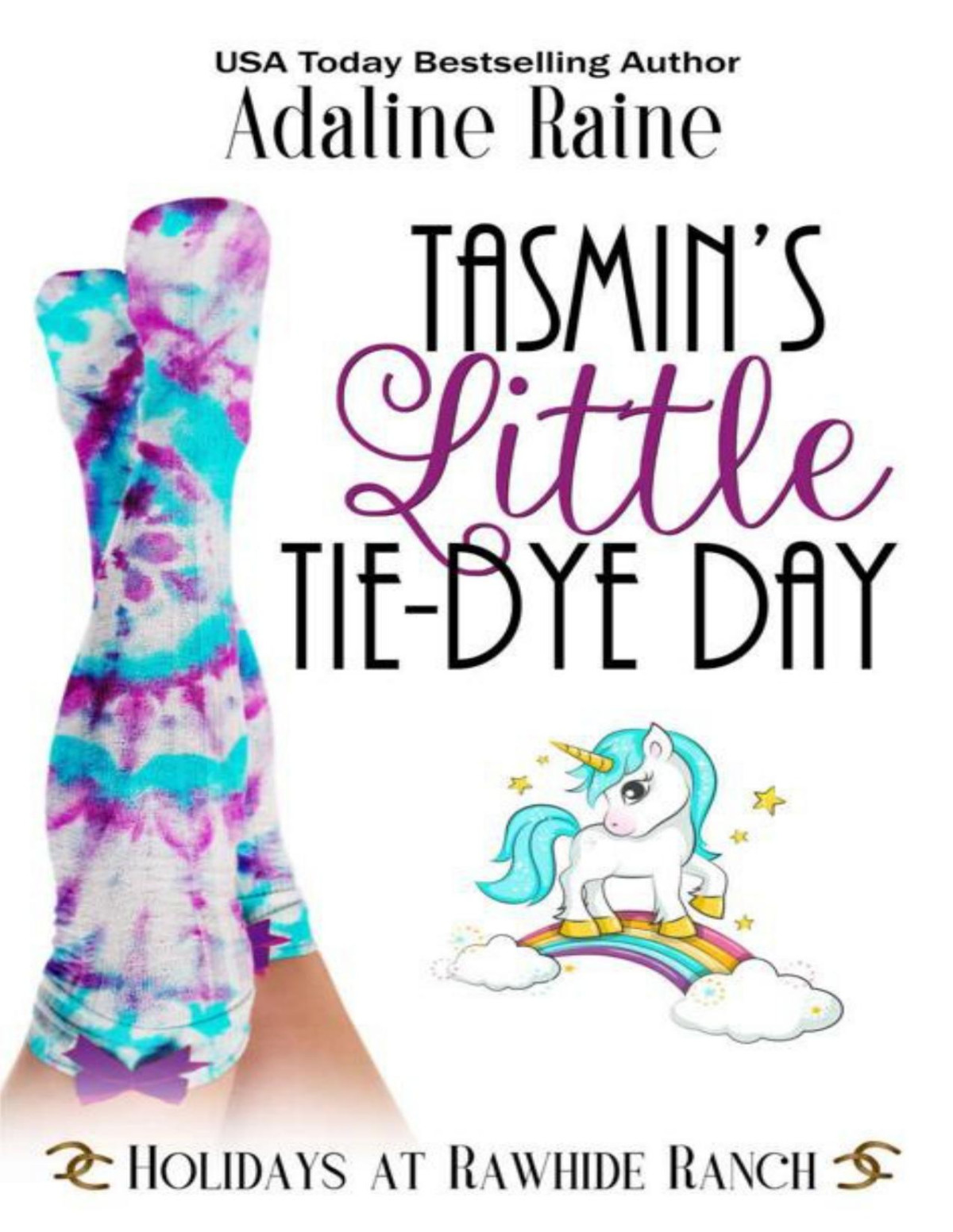 Tasmins Little Tiedye Day A Holidays At Rawhide Ranch Story Adaline Raine Rawhide Authors