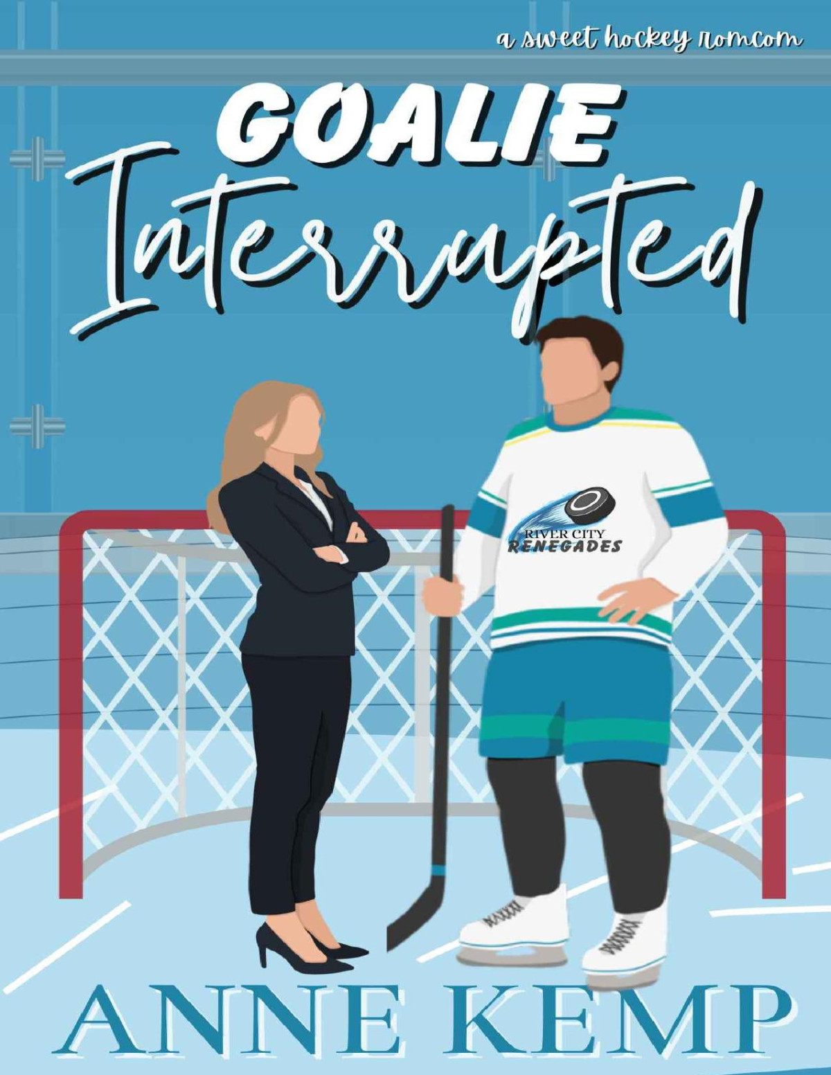 Goalie Interrupted An Enemies To Lovers Hockey Rom Com River City Renegades Book 2 Anne Kemp