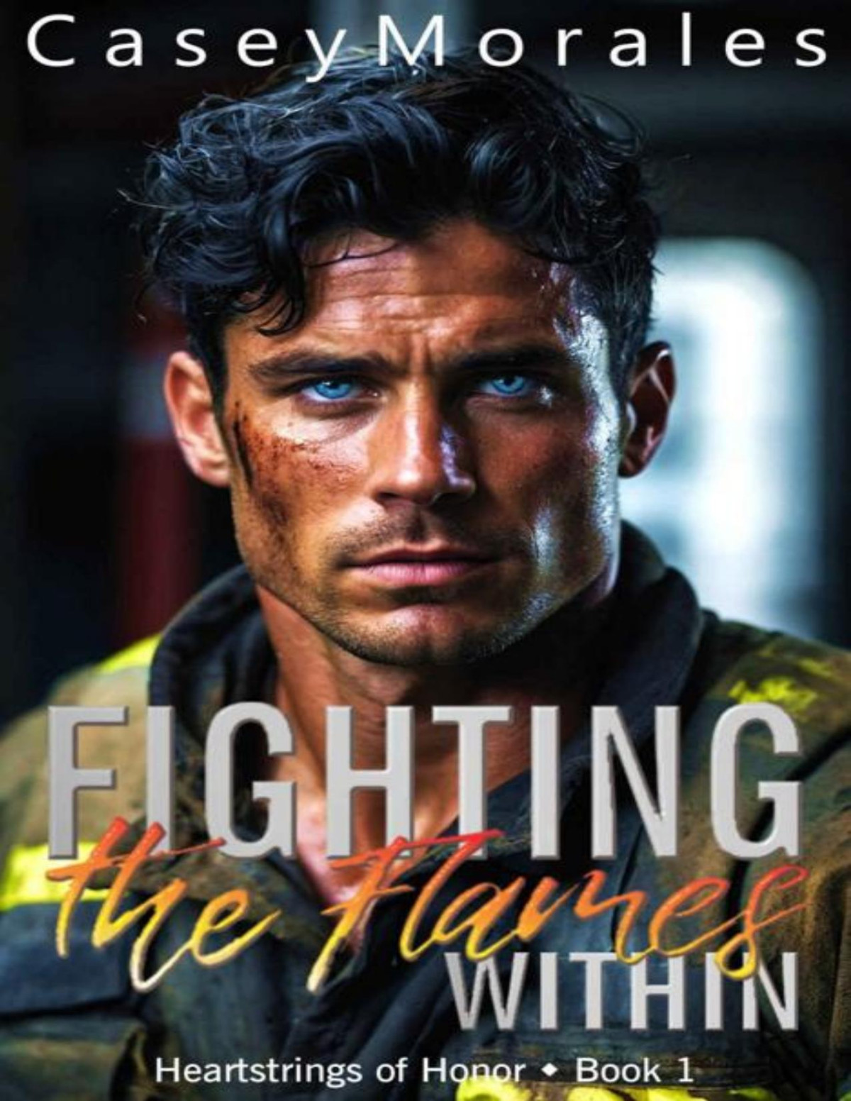 Fighting The Flames Within A Passionate And Funny Contemporary Mm Romance Heartstrings Of Honor Book 1 Casey Morales