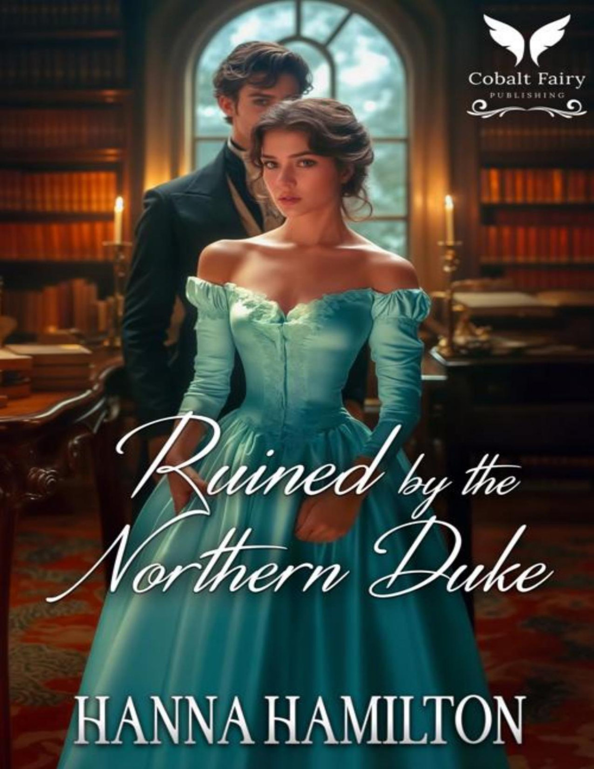 Ruined By The Northern Duke A Historical Regency Romance Novel Dukes Of The Compass Rose Book 1 Hanna Hamilton