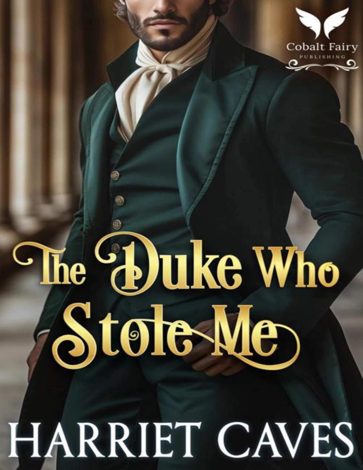 The Duke Who Stole Me A Historical Regency Romance Novel Harriet Caves