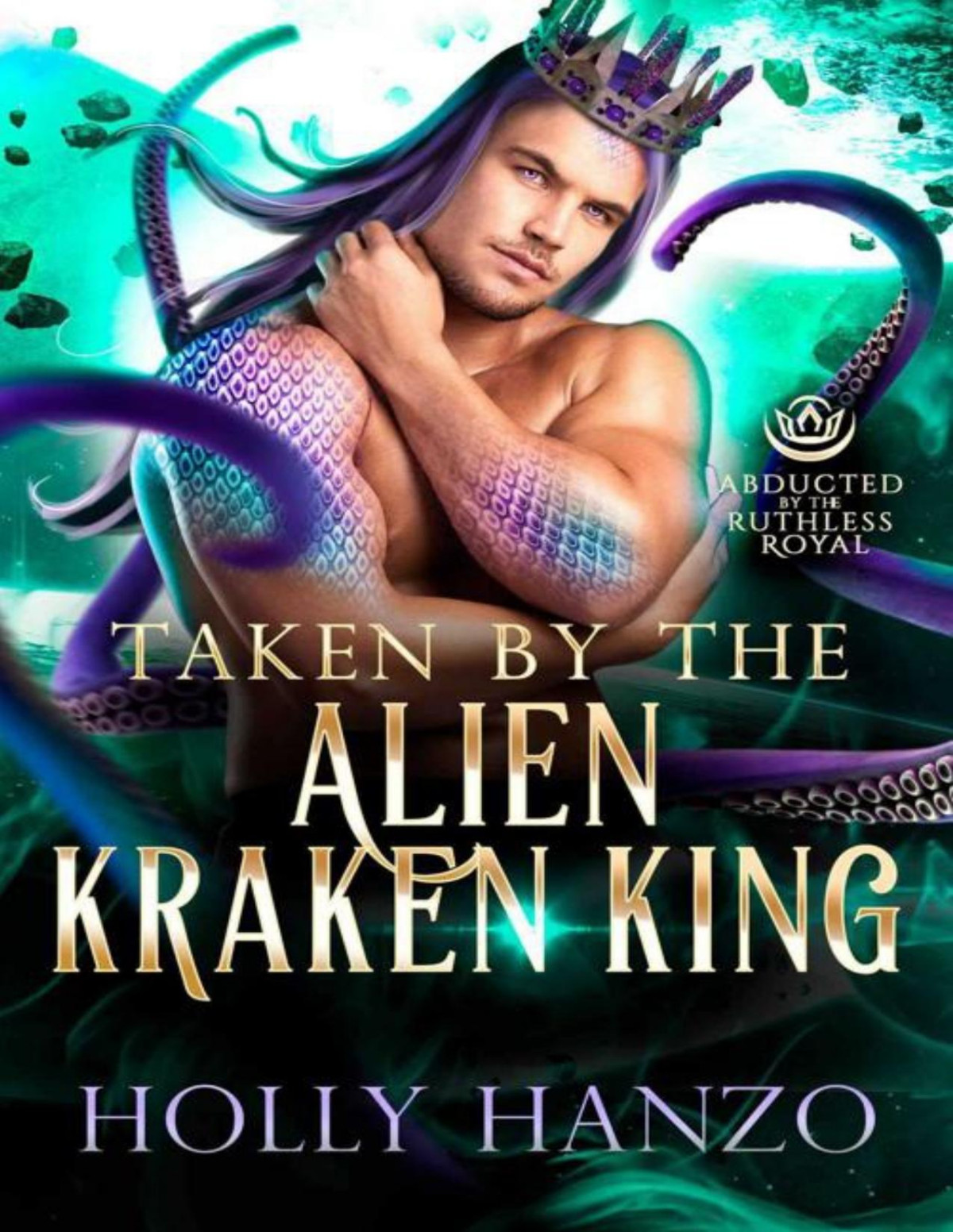 Taken By The Alien Kraken King Abducted By The Ruthless Royal Planet Sanos Holly Hanzo