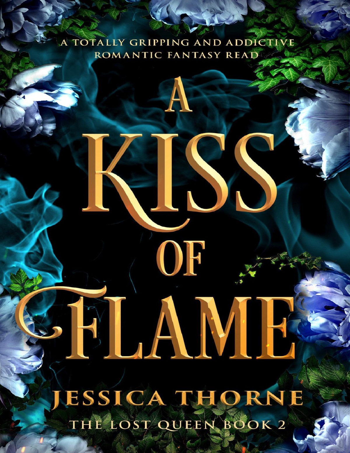 A Kiss Of Flame A Completely Addictive And Unforgettable Fantasy Romance The Lost Queen Book 2 Jessica Thorne