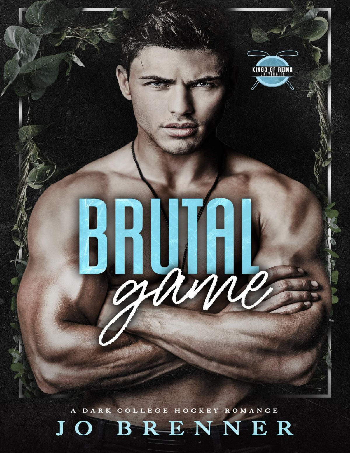 Brutal Game A Dark College Hockey Romance Kings Of Reina University Book 1 Jo Brenner