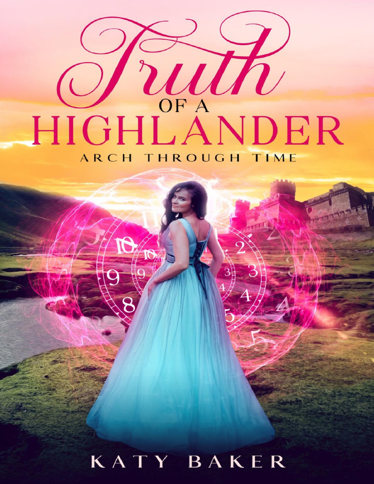 Truth Of A Highlander A Scottish Highland Romance Arch Through Time Book 24 Katy Baker