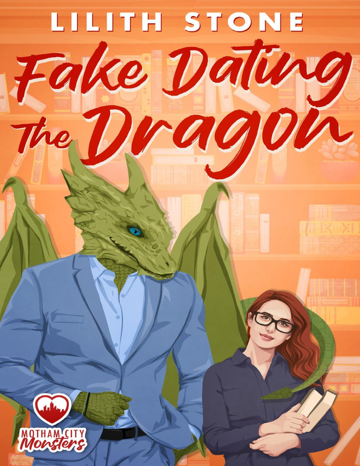 Fake Dating The Dragon A Steamy And Sweet Monster Romance Motham City Monsters Book 4 Lilith Stone