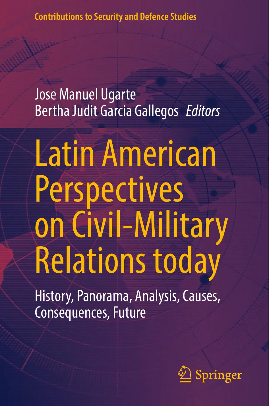 Latin American Perspectives On Civilmilitary Relations Today History Panorama Analysis Causes Consequences Future 1st Edition Jose Manuel Ugarte