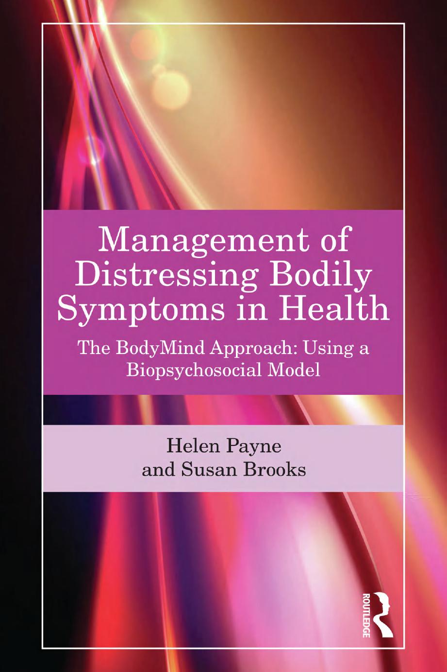Management Of Distressing Bodily Symptoms In Health The Bodymind Approach Using A Biopsychosocial Model 1st Edition Helen Payne And Susan Brooks