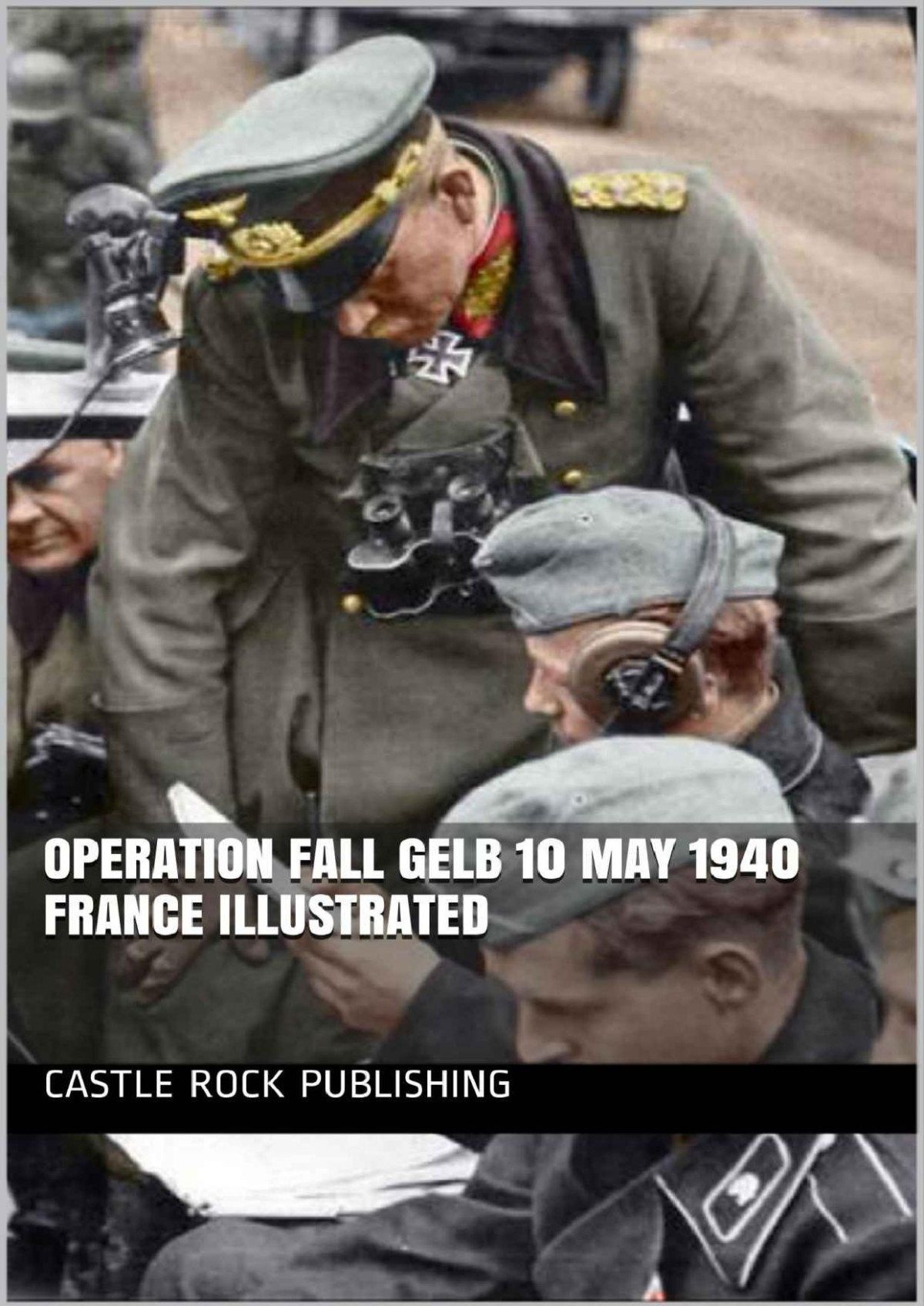 Operation Fall Gelb 10 May 1940 France Illustrated 1st Edition Castle Rock Publishing