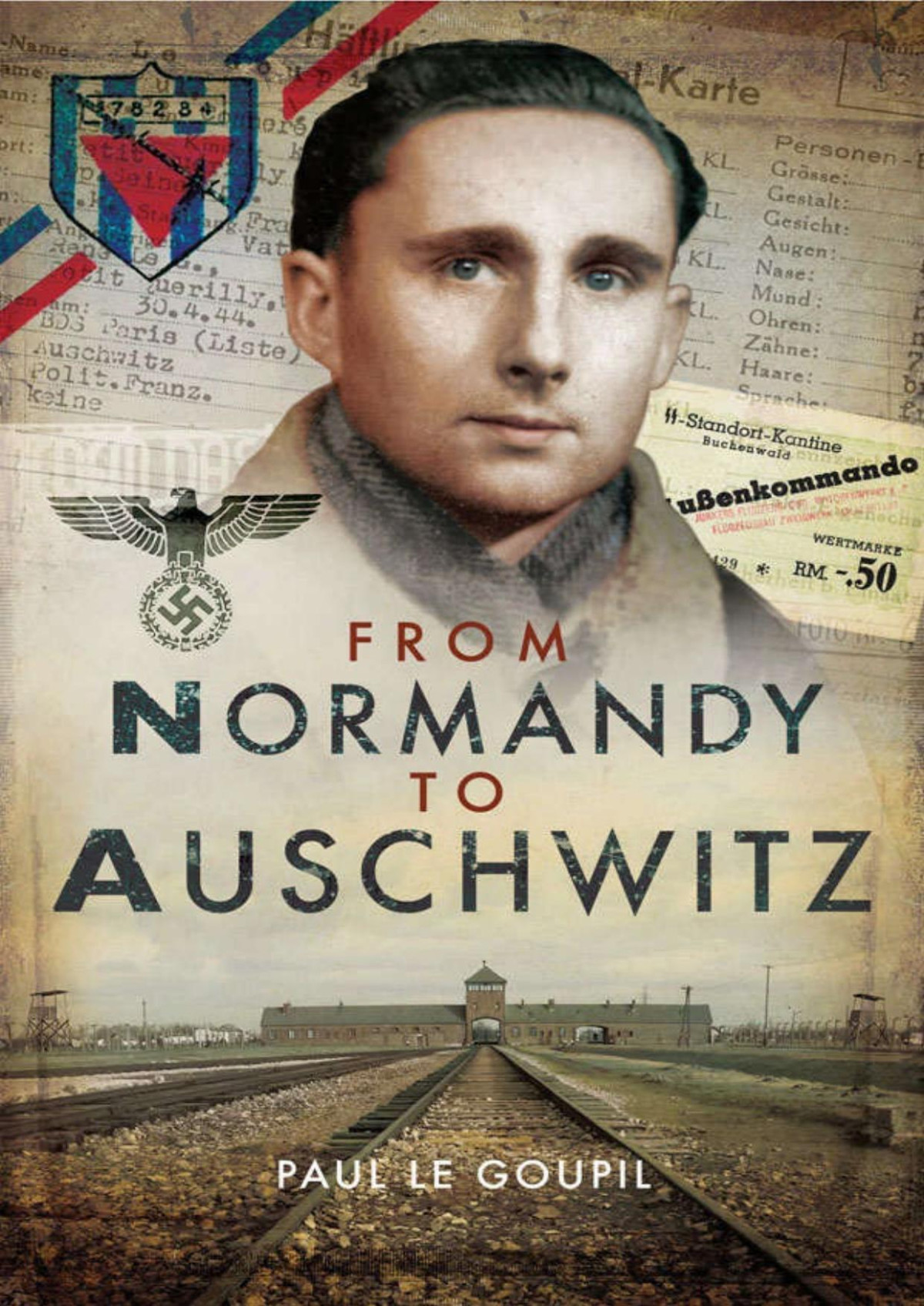 From Normandy To Auschwitz 1st Edition Paul Le Goupil