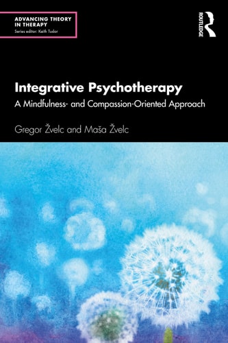 Integrative Psychotherapy A Mindfulness And Compassionoriented Approach 1st Edition Gregor Zvelc