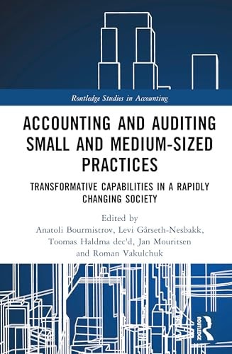 Accounting And Auditing Small And Mediumsized Practices Transformative Capabilities In A Rapidly Changing Society 1st Edition Anatoli Bourmistrov