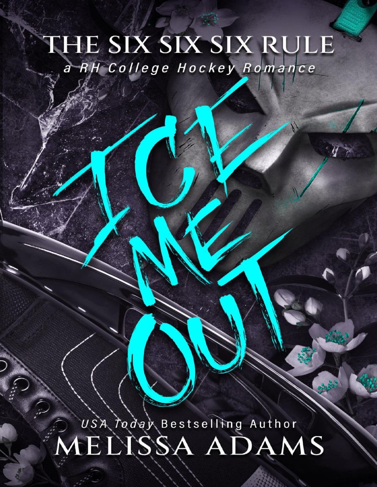 Ice Me Out A Rh College Hockey Romance The Six Six Six Rule Book 1 Melissa Adams