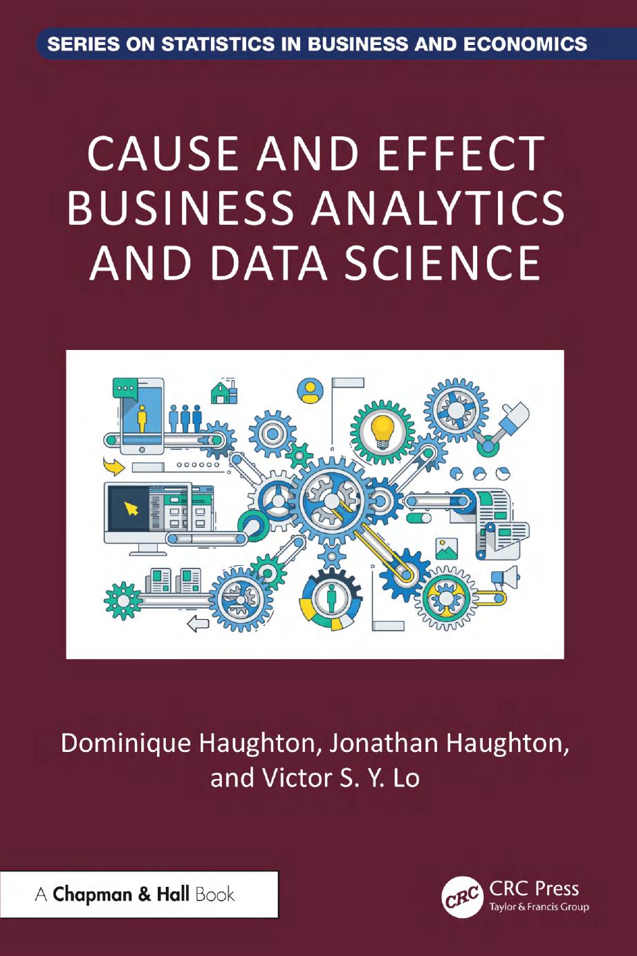 Cause And Effect Business Analytics For Big And Small Data Chapman Hallcrc Computer Science Data Analysis 1st Edition Dominique Haughton