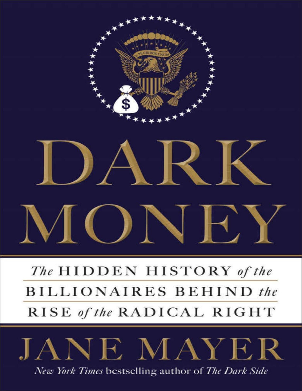 Dark Money The Hidden History Of The Billionaires Behind The Rise Of The Radical Right Jane Mayer
