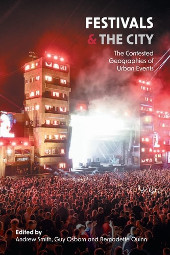 Festivals And The City The Contested Geographies Of Urban Events Andrew Smith