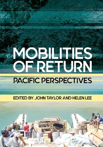 Mobilities Of Return Pacific Perspectives 1st Edition John Taylor