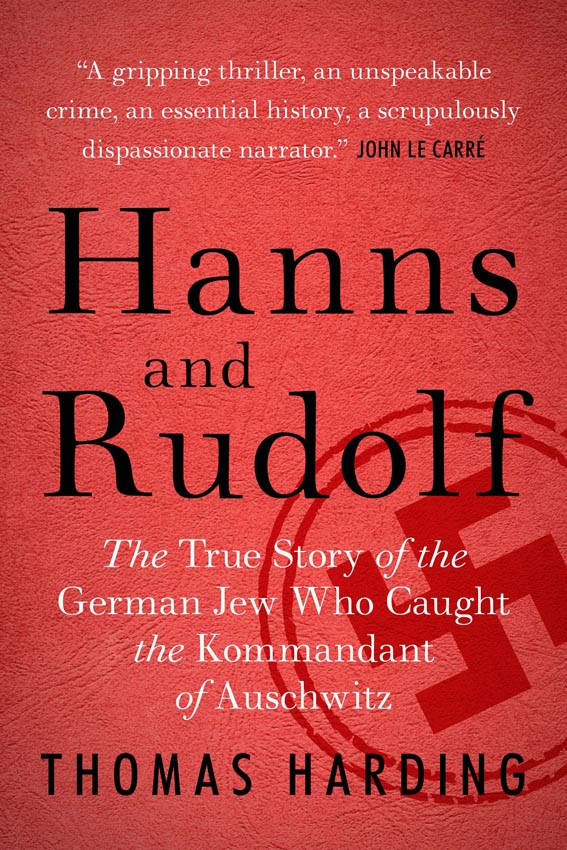 Hanns And Rudolf The True Story Of The German Jew Who Caught The Kommandant Of Auschwitz 1st Edition Thomas Harding