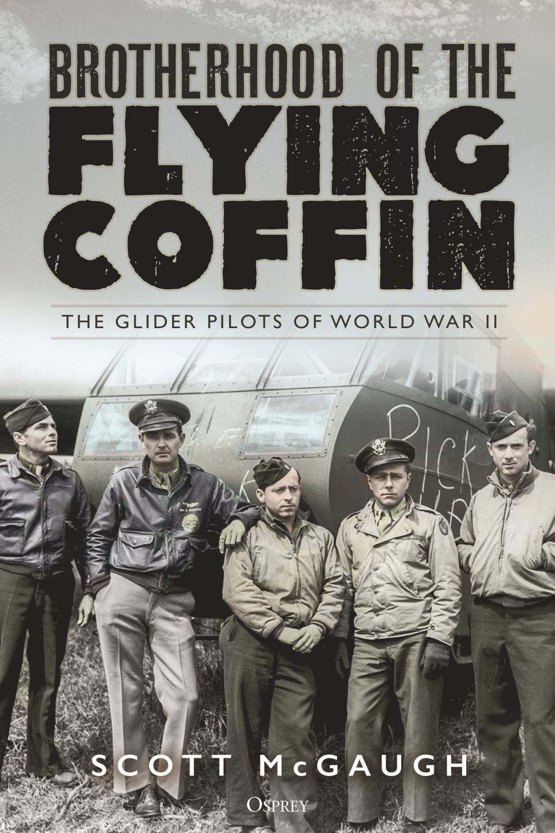Brotherhood Of The Flying Coffin The Glider Pilots Of World War Ii 1st Edition Scott Mcgaugh