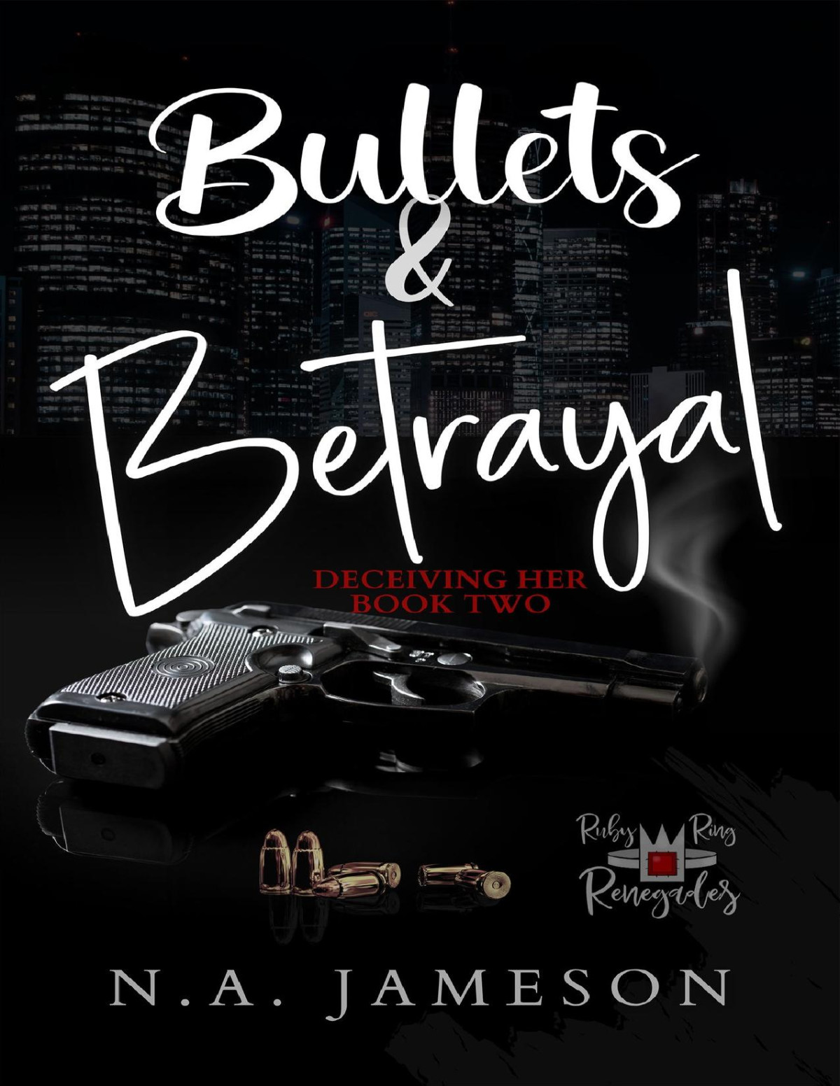 Bullets Betrayal Deceiving Her Book Two Ruby Ring Renegades 2 Na Jameson