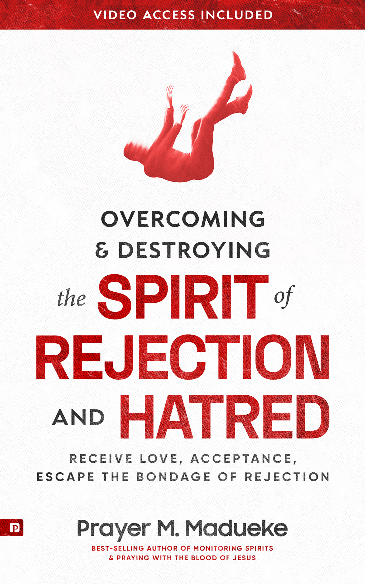 Overcoming Destroying The Spirit Of Rejection Hatred Receive Love Acceptance Escape The Bondage Of Rejection And Experience The Freedom Of Gods Acceptance Prayer M Madueke