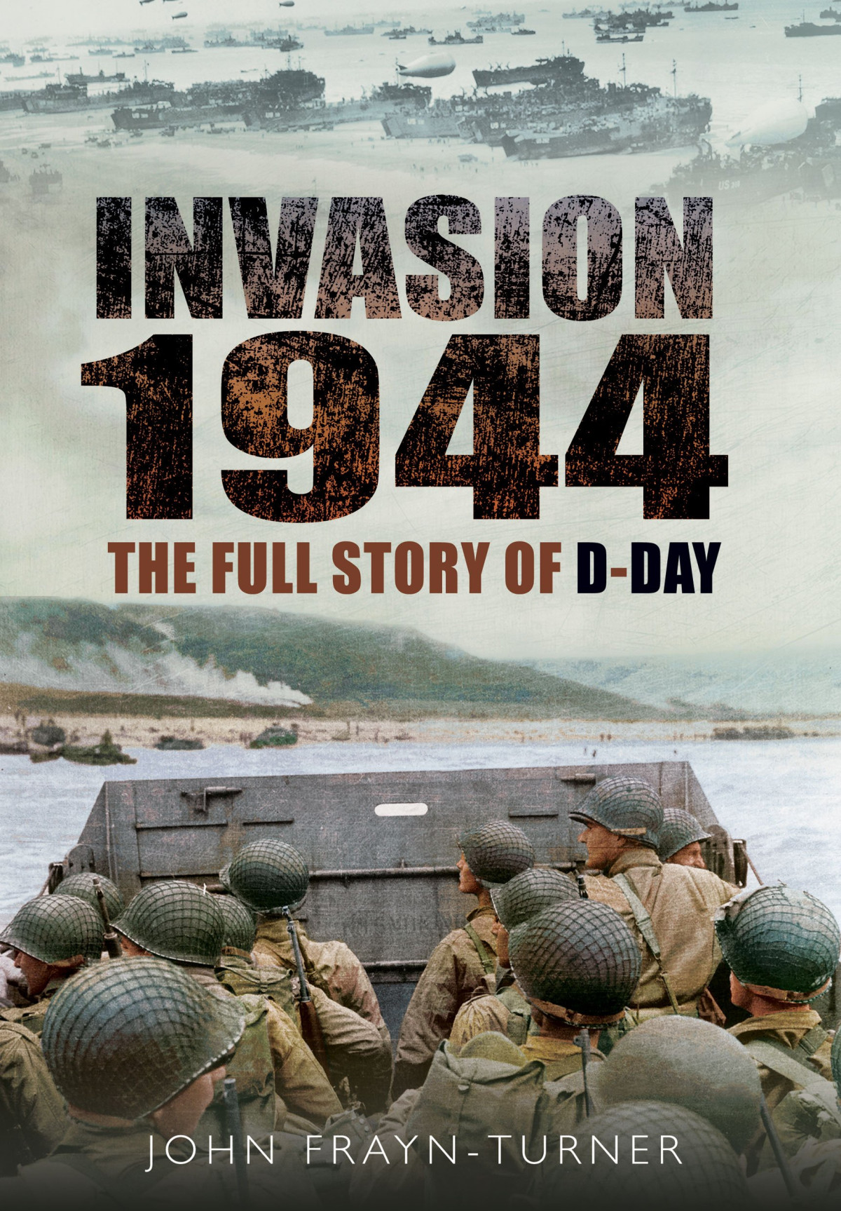 Invasion 44 The Full Story Of Dday 1st Edition John Frayn Turner