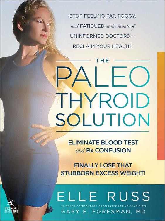 The Paleo Thyroid Solution Stop Feeling Fat Foggy And Fatigued At The Hands Of Uninformed Doctors Reclaim Your Health Elle Russ