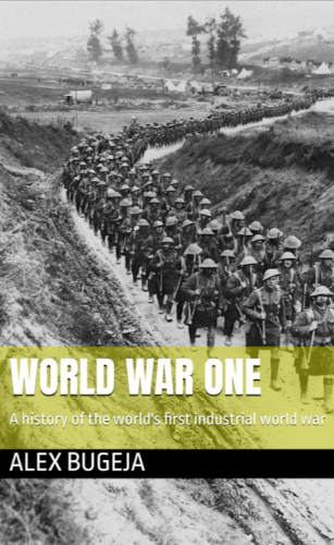 World War One A History Of The Worlds First Industrial World War Alex Bugeja