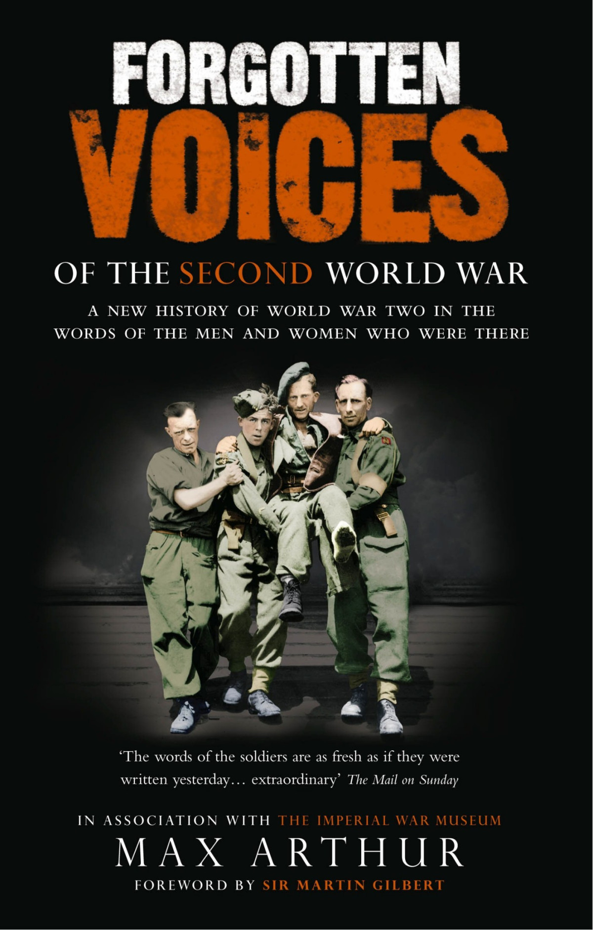 Forgotten Voices Of The Second World War A New History Of The Second World War In The Words Of The Men And Women Who Were There Max Arthur
